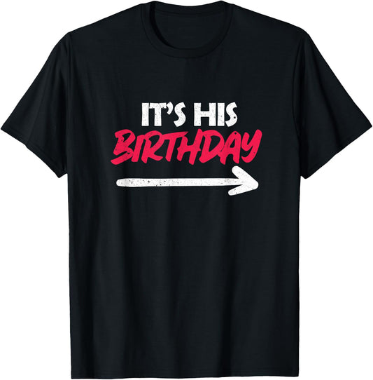 Funny Friend It's His Birthday T-Shirt - T-Shirt | Black