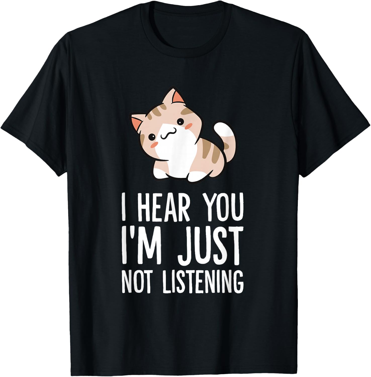 I Hear You I'm Just Not Listening Funny Cat T-Shirt - T-Shirt | Black