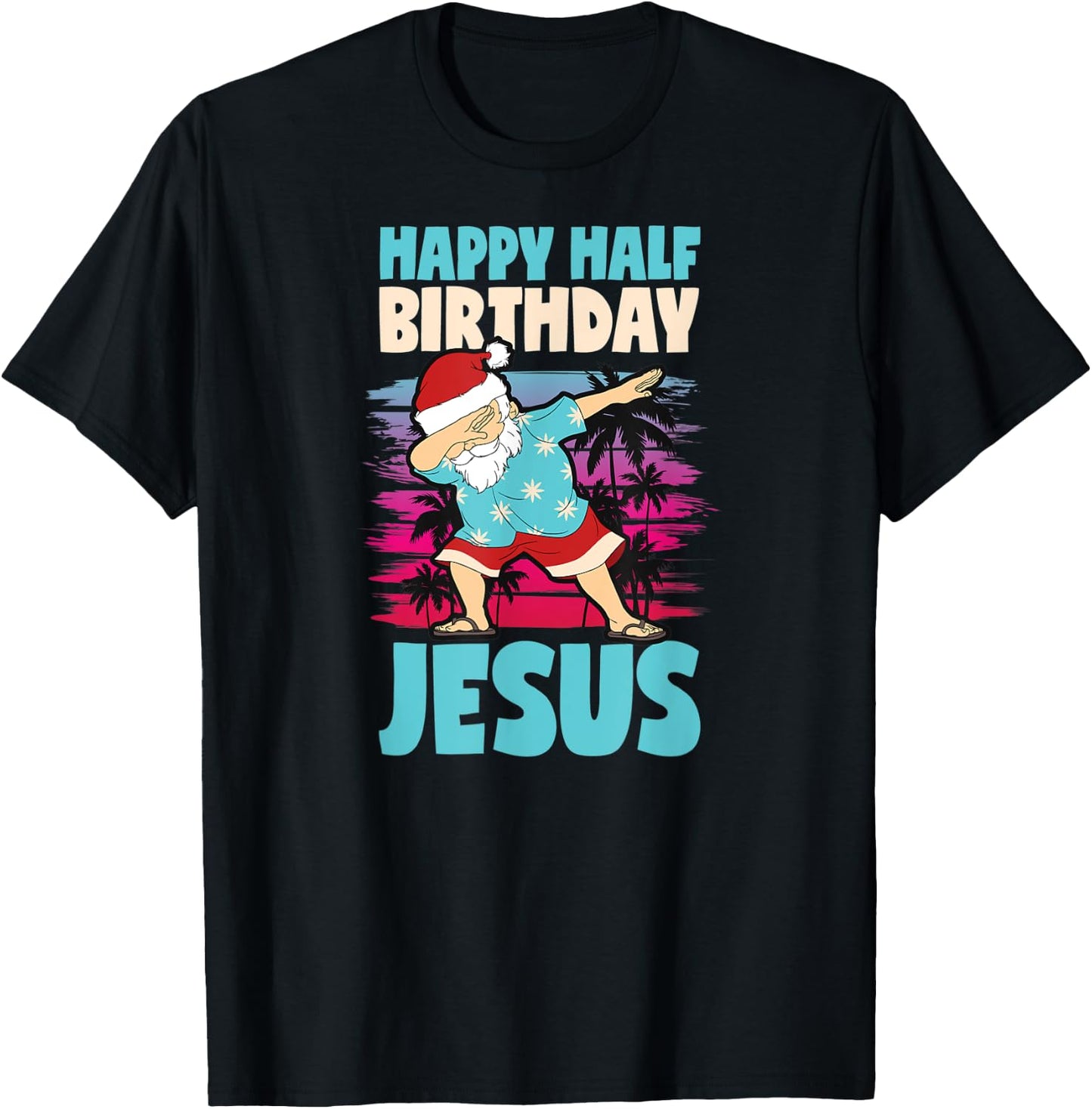 Happy Half Birthday Jesus Dabbing Santa Christmas In July T-Shirt - T-Shirt | Black