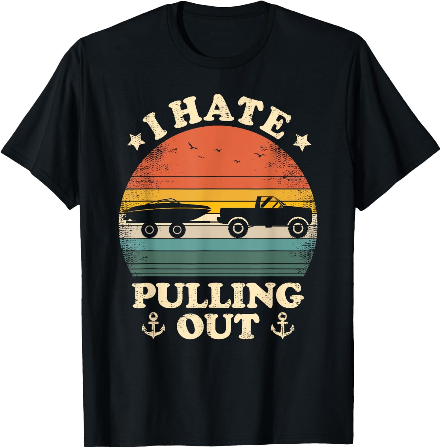 I Hate Pulling Out Vintage Boating Boat Trailer Captain T-Shirt - T-Shirt | Black