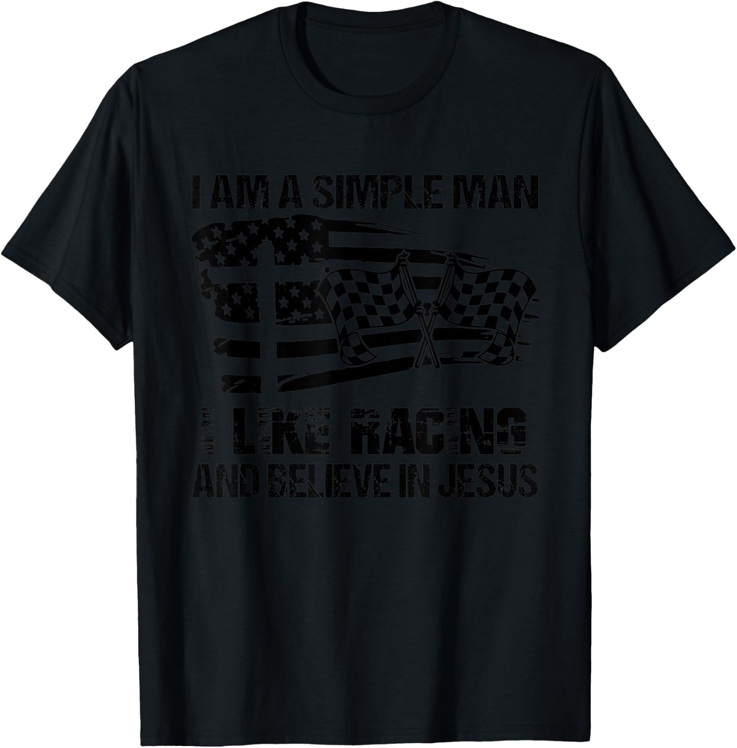 I Am A Simple Man I Like Racing And Believe In Jesus T-Shirt - T-Shirt | Black