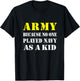 Army Because No One Played Navy As A Kid Friend Party Casual T-Shirt - T-Shirt | Black