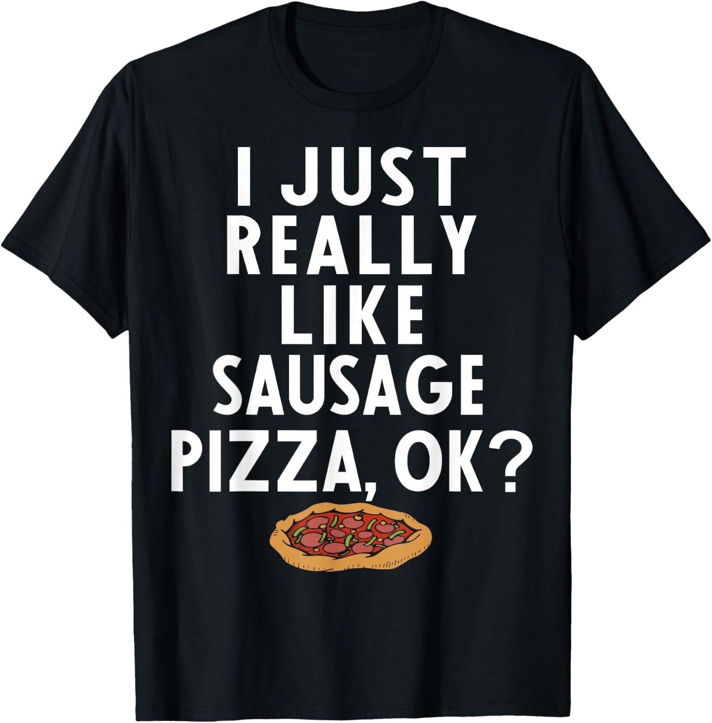 Sausage Pizza Apparel | Great Funny Pizzas Lover Design T-Shirt - T-Shirt | Black