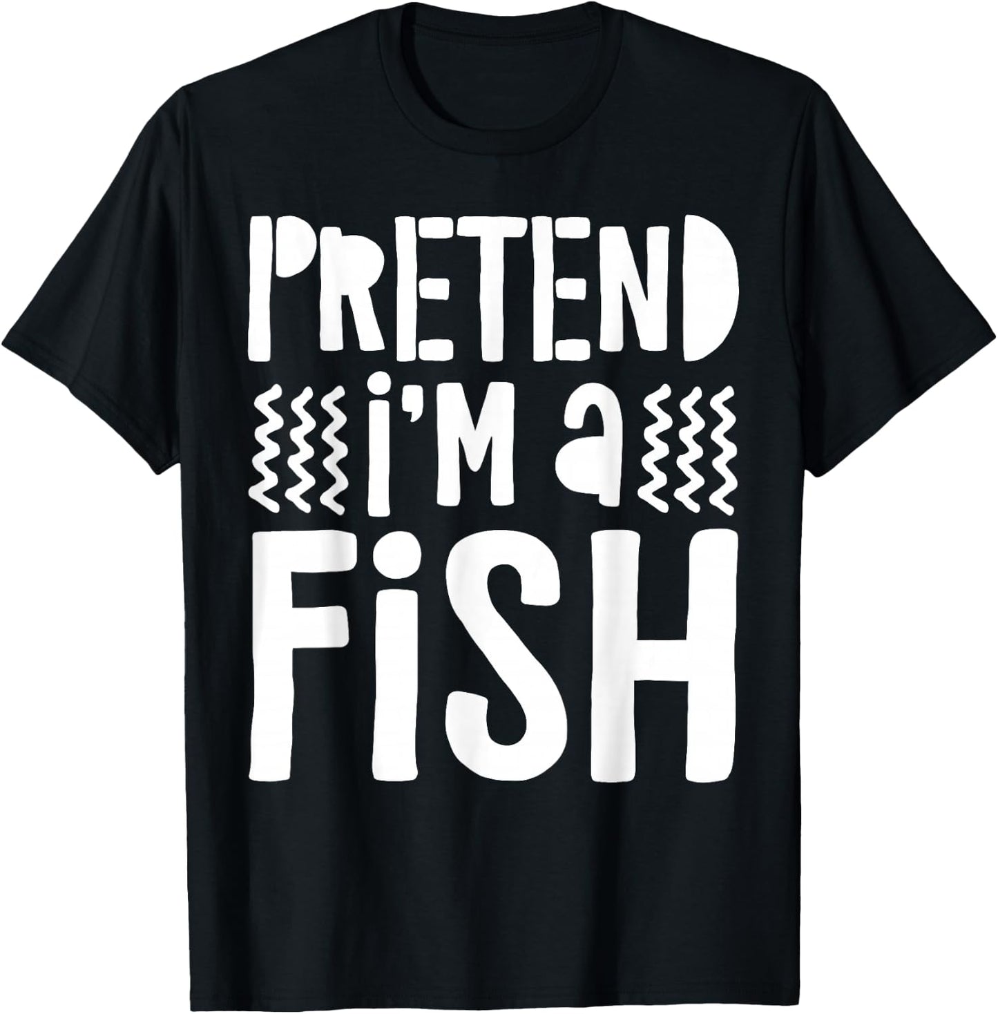 Pretend I'm A Fish Shirt Adult Kids Men Women Fish Costume T-Shirt - T-Shirt | Black