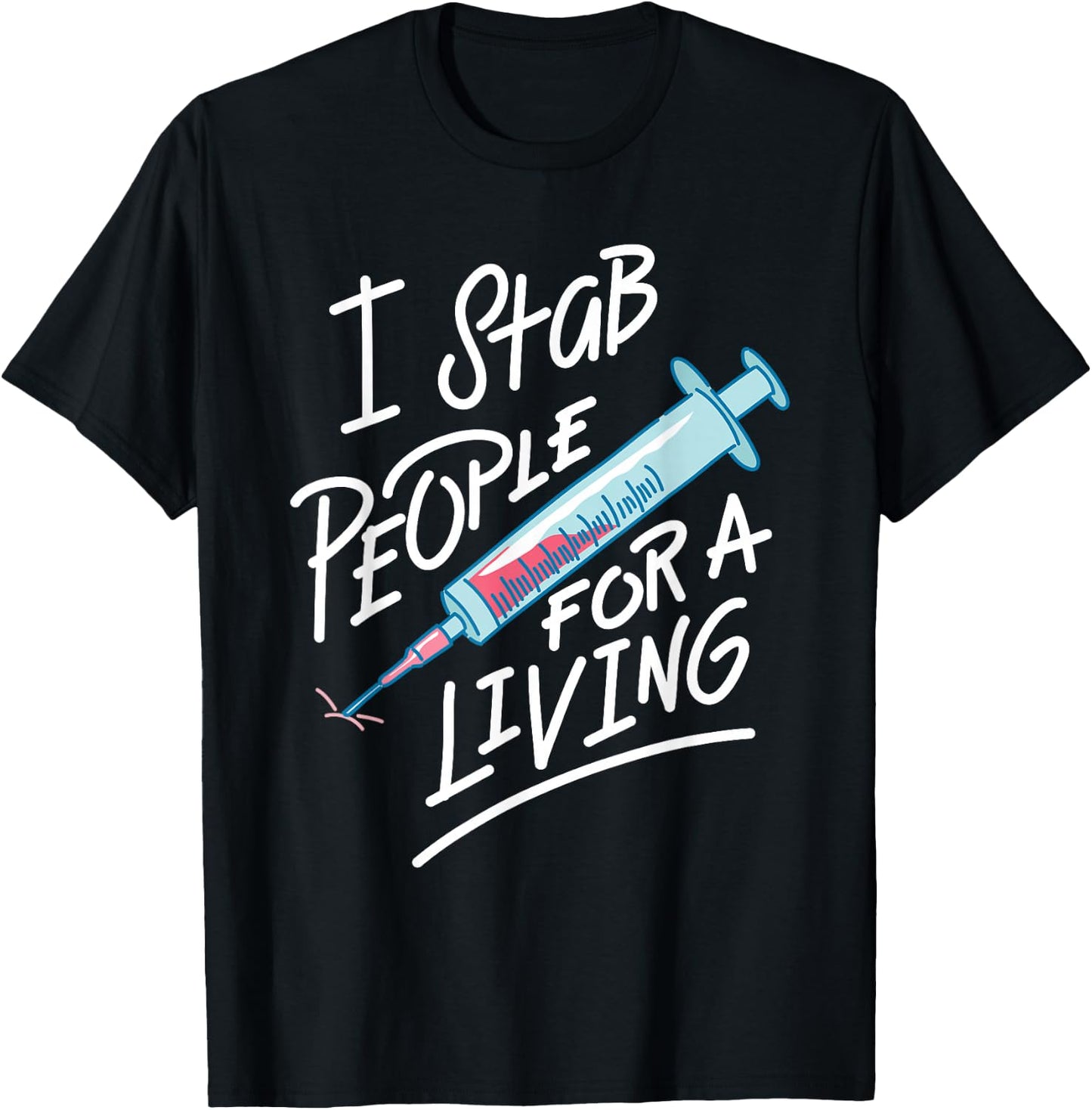 Nurse I Stab People For A Living Needle Nurse Phlebotomist T-Shirt - T-Shirt | Black