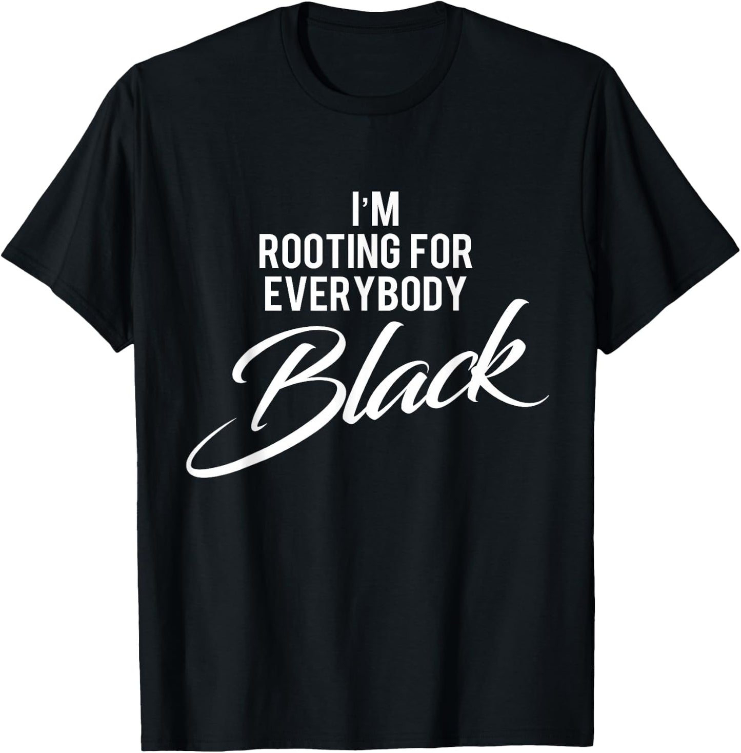 I'm Rooting For Everybody Black BLM Power T-Shirt - T-Shirt | Black