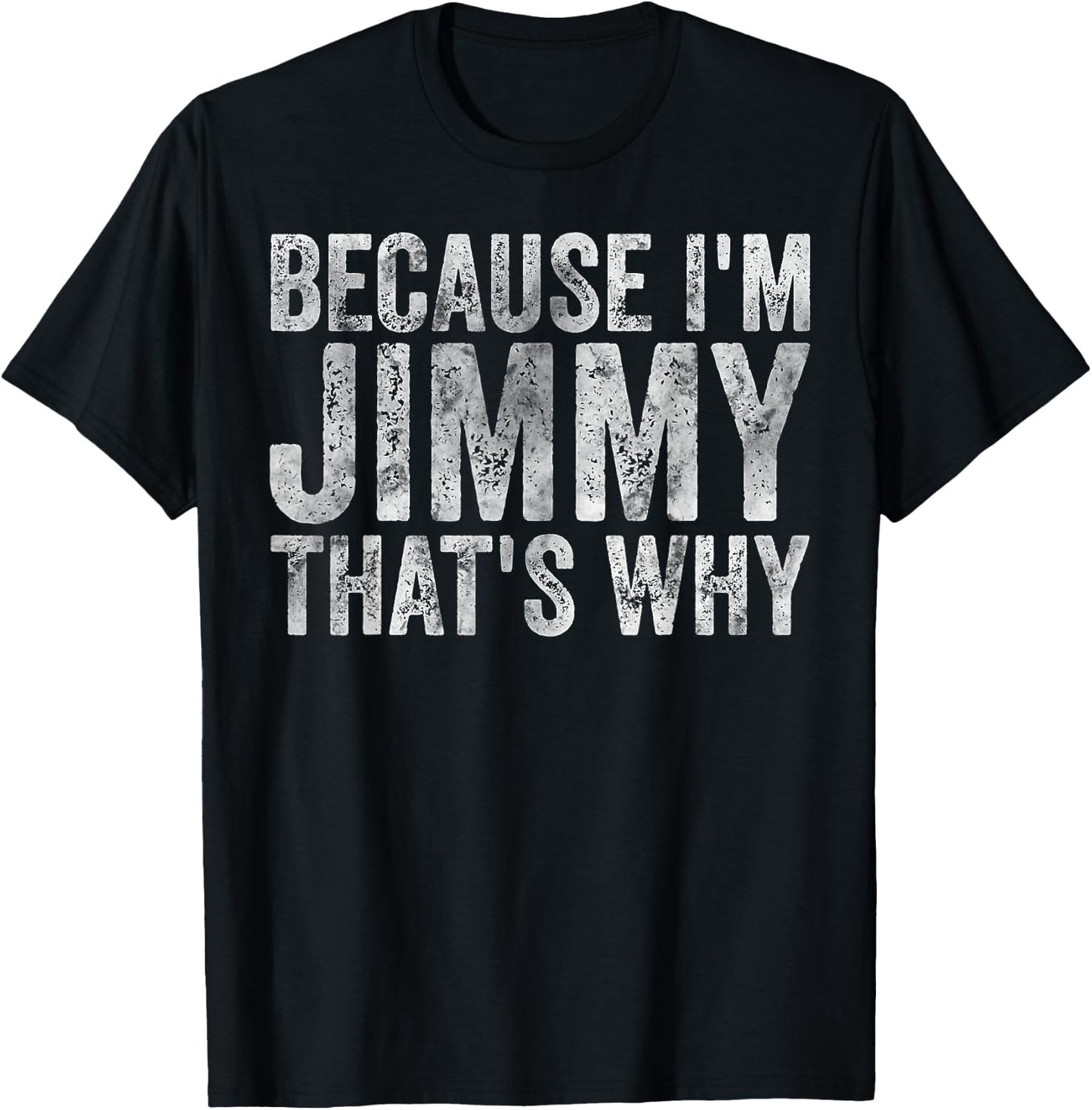 Funny Personalized Name Shirt Because I'm Jimmy That's Why T-Shirt - T-Shirt | Black