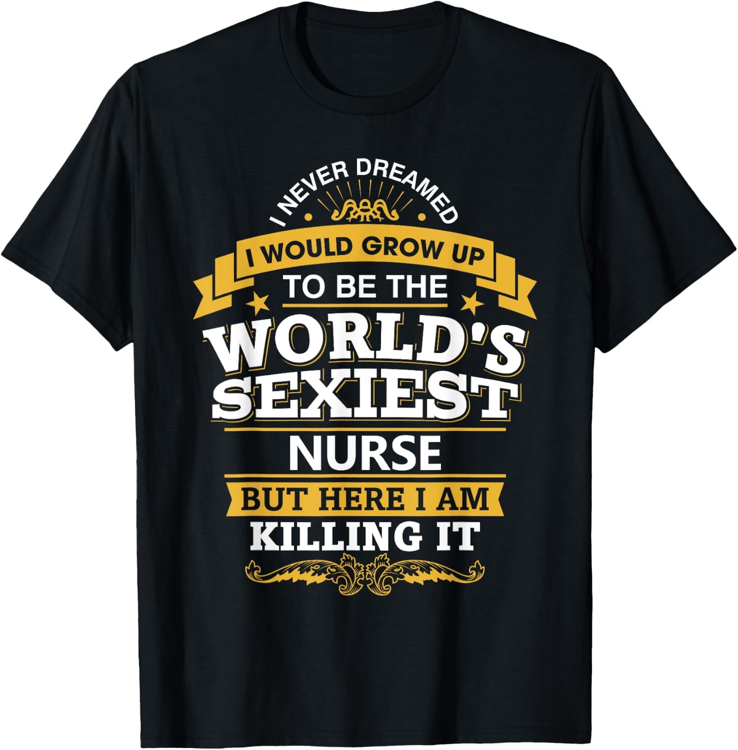 Nurse Idea Funny World's Sexiest Nurses T-Shirt - T-Shirt | Black