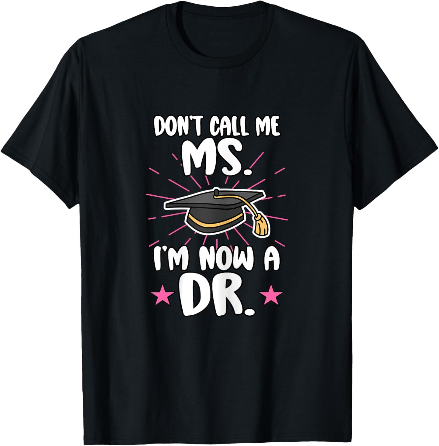 Doctor Don't Call Me Ms. I'm Now A Dr. Healthcare Worker Md T-Shirt - T-Shirt | Black