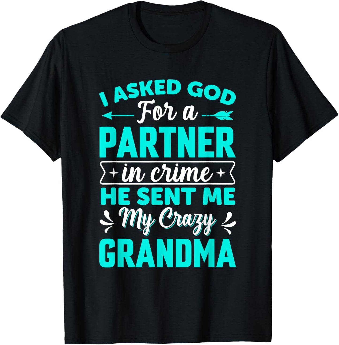 I Asked God For Partner In Crime He Sent Me My Crazy Grandma T-Shirt - T-Shirt | Black
