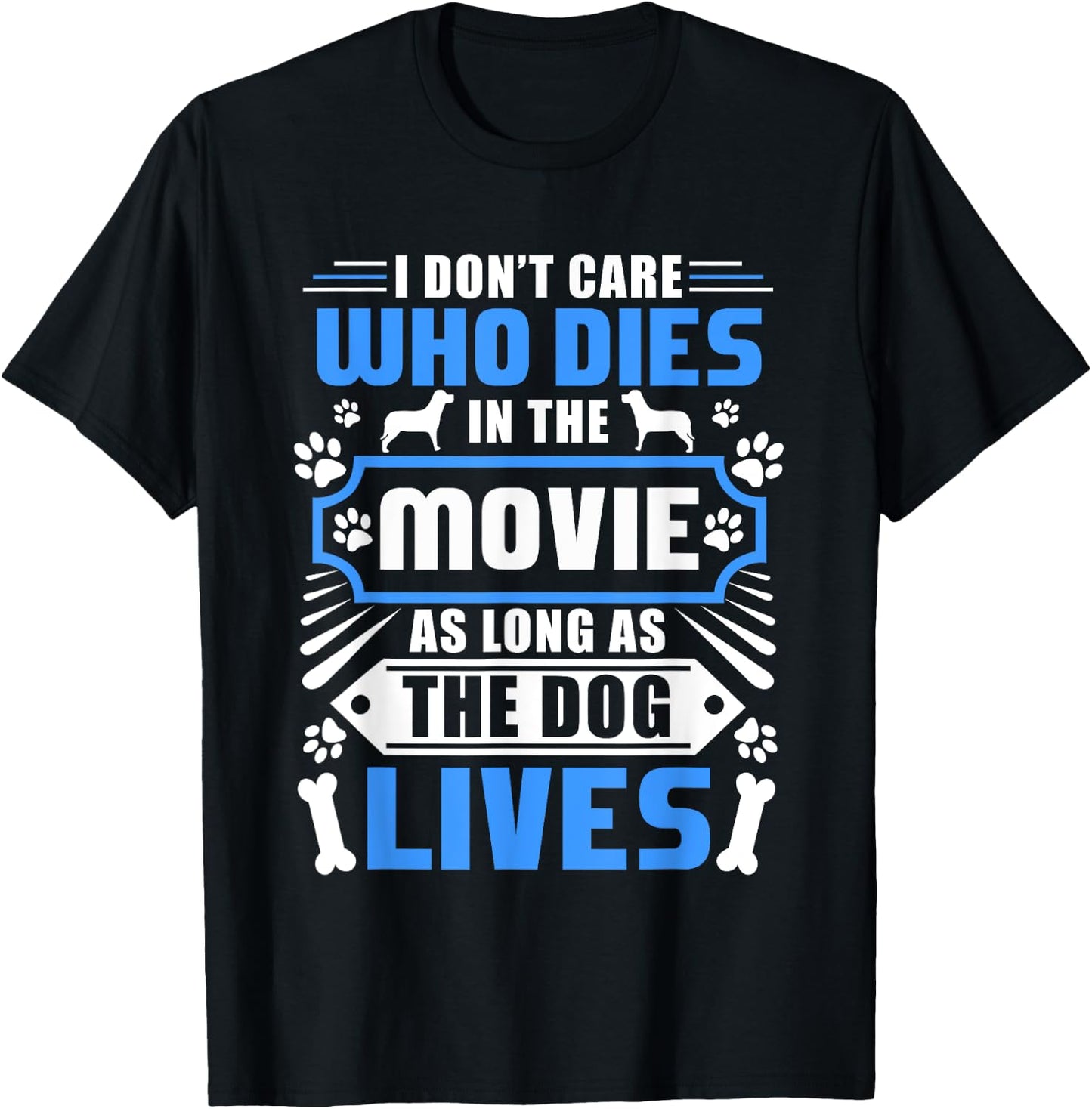 I Don't Care Who Dies In The Movie Funny Dog Lover T-Shirt - T-Shirt | Black