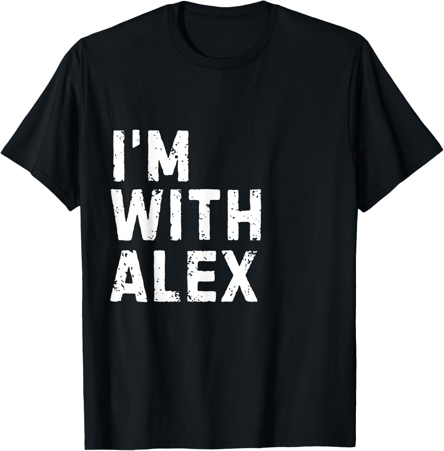 Funny Alex "I'm with Alex" Bachelor Alex Birthday Alex T-Shirt - T-Shirt | Black