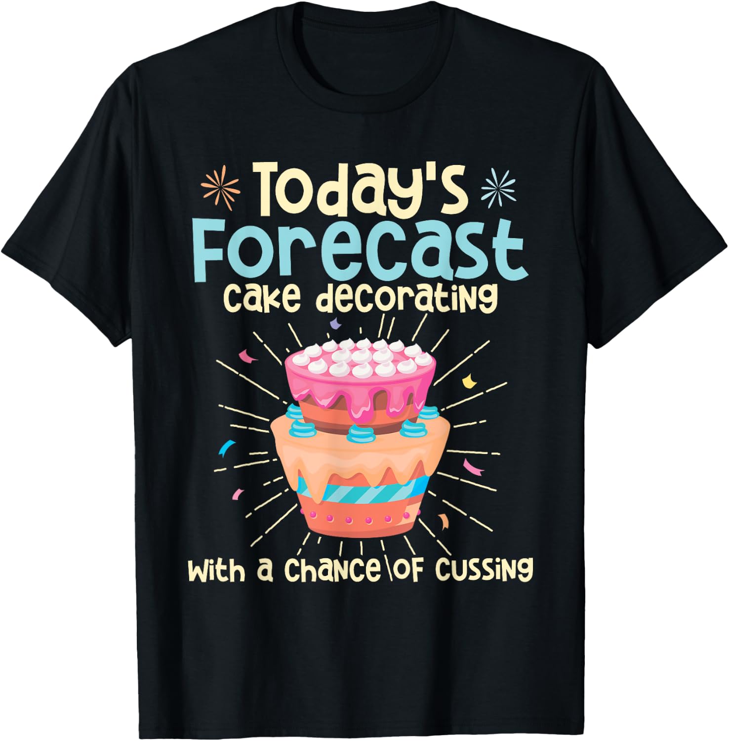 Today's Forecast - Cake Decorator Chef Bakery Owner T-Shirt - T-Shirt | Black