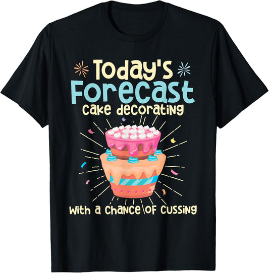 Today's Forecast - Cake Decorator Chef Bakery Owner T-Shirt - T-Shirt | Black