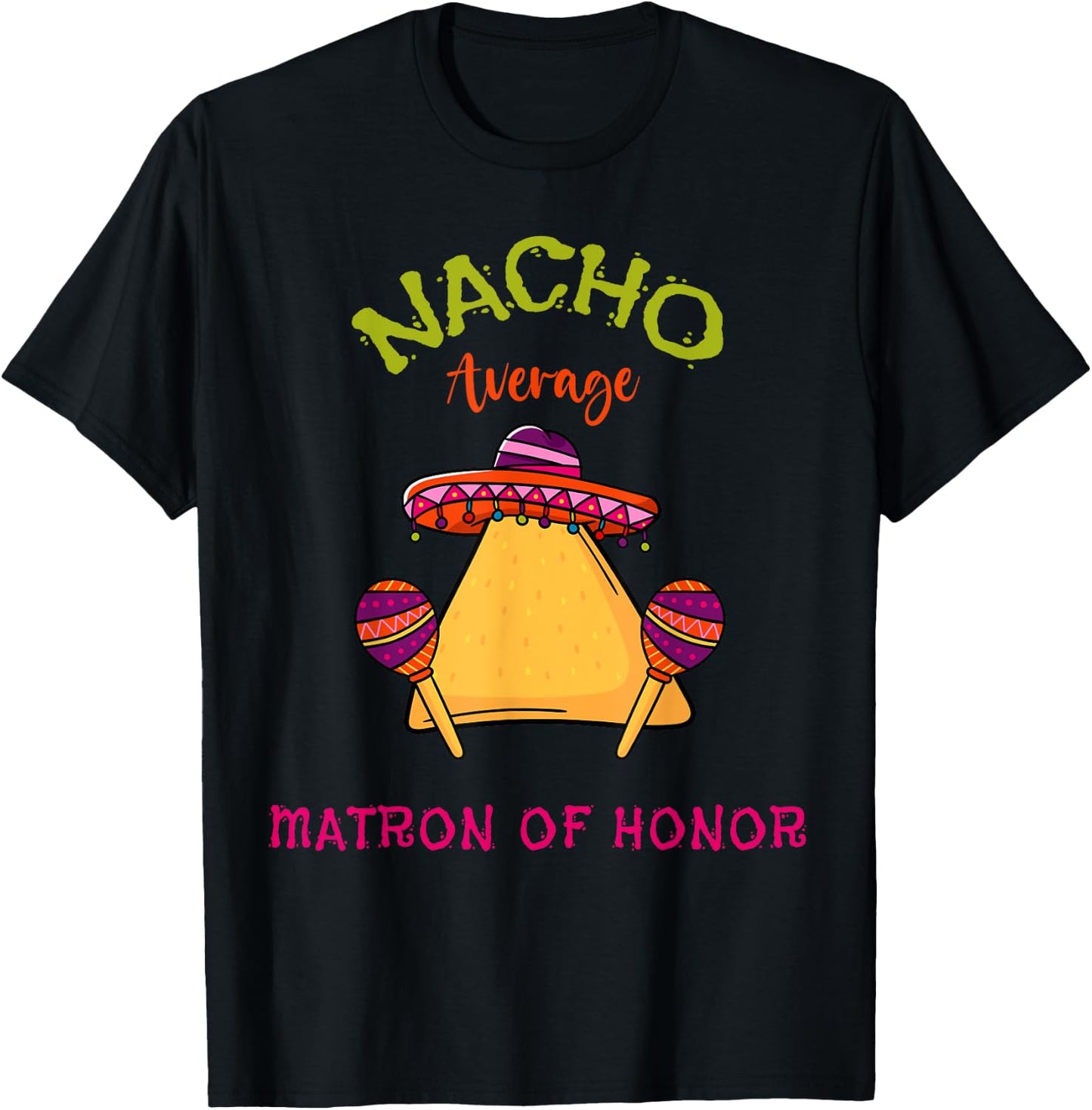 Nacho Average Matron Of Honor Mexican Cinco de Mayo Fiesta T-Shirt - T-Shirt | Black