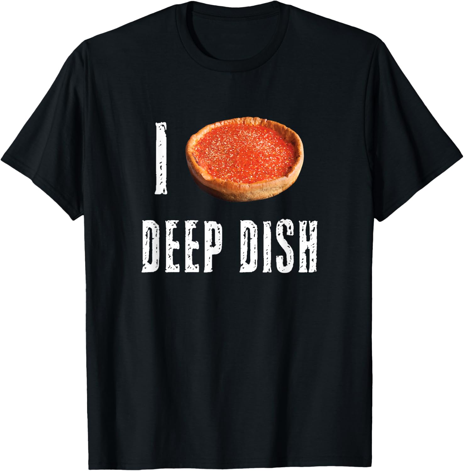 I Love Deep Dish Pizza Chicago Style Pie Cheese Lovers Best T-Shirt - T-Shirt | Black