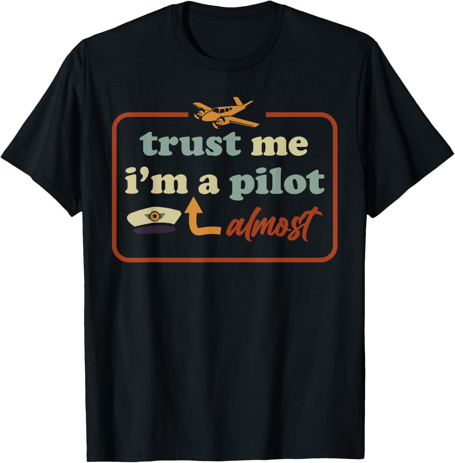 Trust Me I'm Almost A Pilot Funny Aviation Airplane Student T-Shirt - T-Shirt | Black