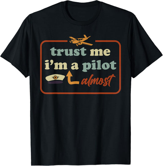 Trust Me I'm Almost A Pilot Funny Aviation Airplane Student T-Shirt - T-Shirt | Black
