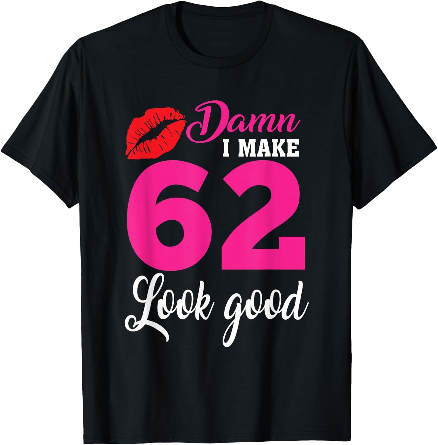 Damn I Make 62 Look Good, Funny 62nd Birthday T-Shirt - T-Shirt | Black