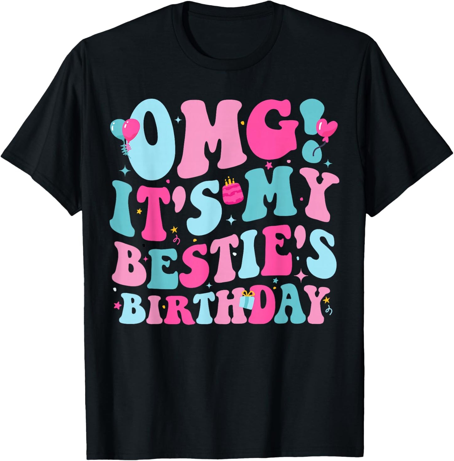 OMG It's My Bestie's Birthday Funny Best Friend Birthday T-Shirt - T-Shirt | Black