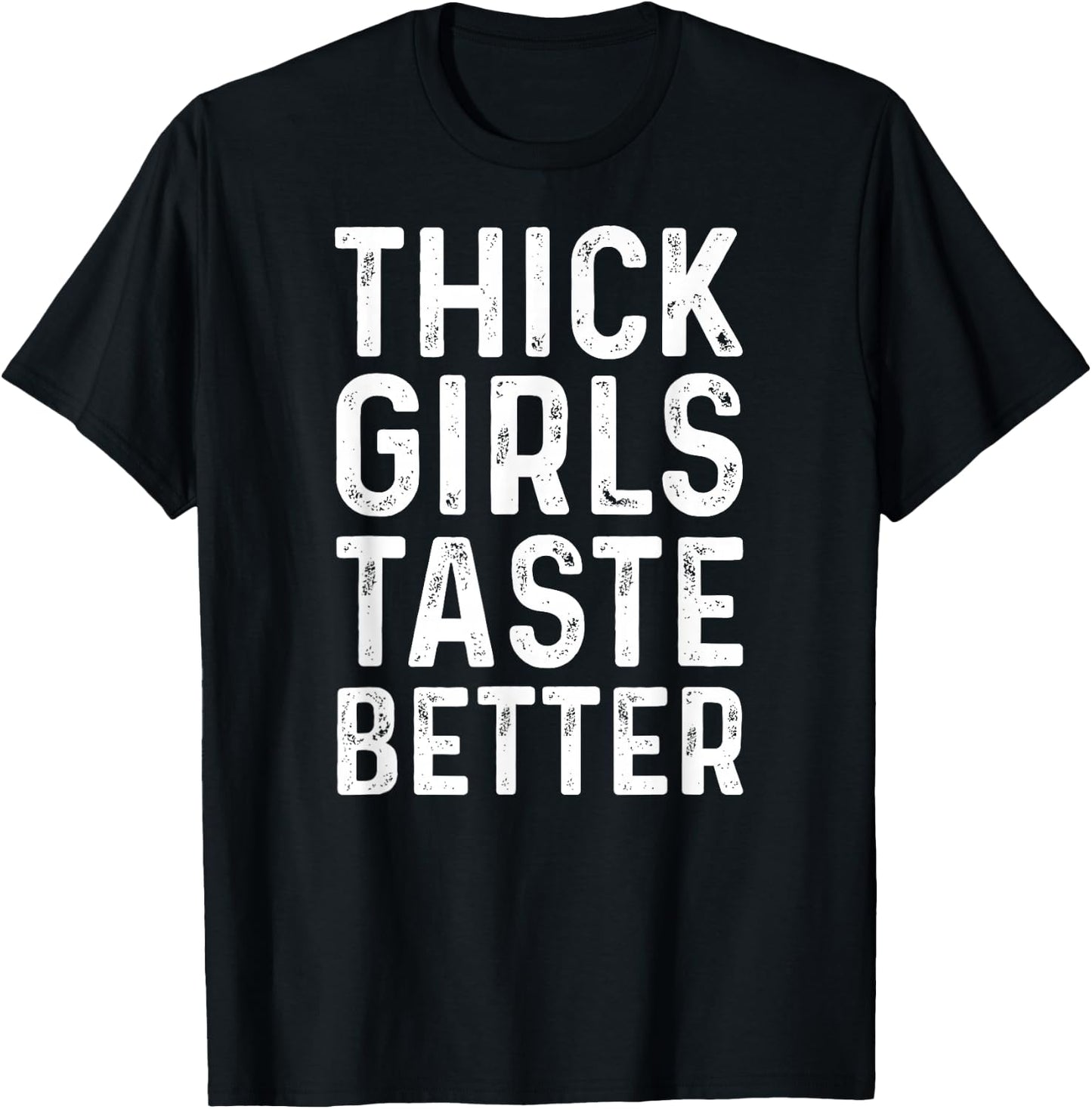 Thick Girls Taste Better Shirt Chubby Girls T-Shirt - T-Shirt | Black