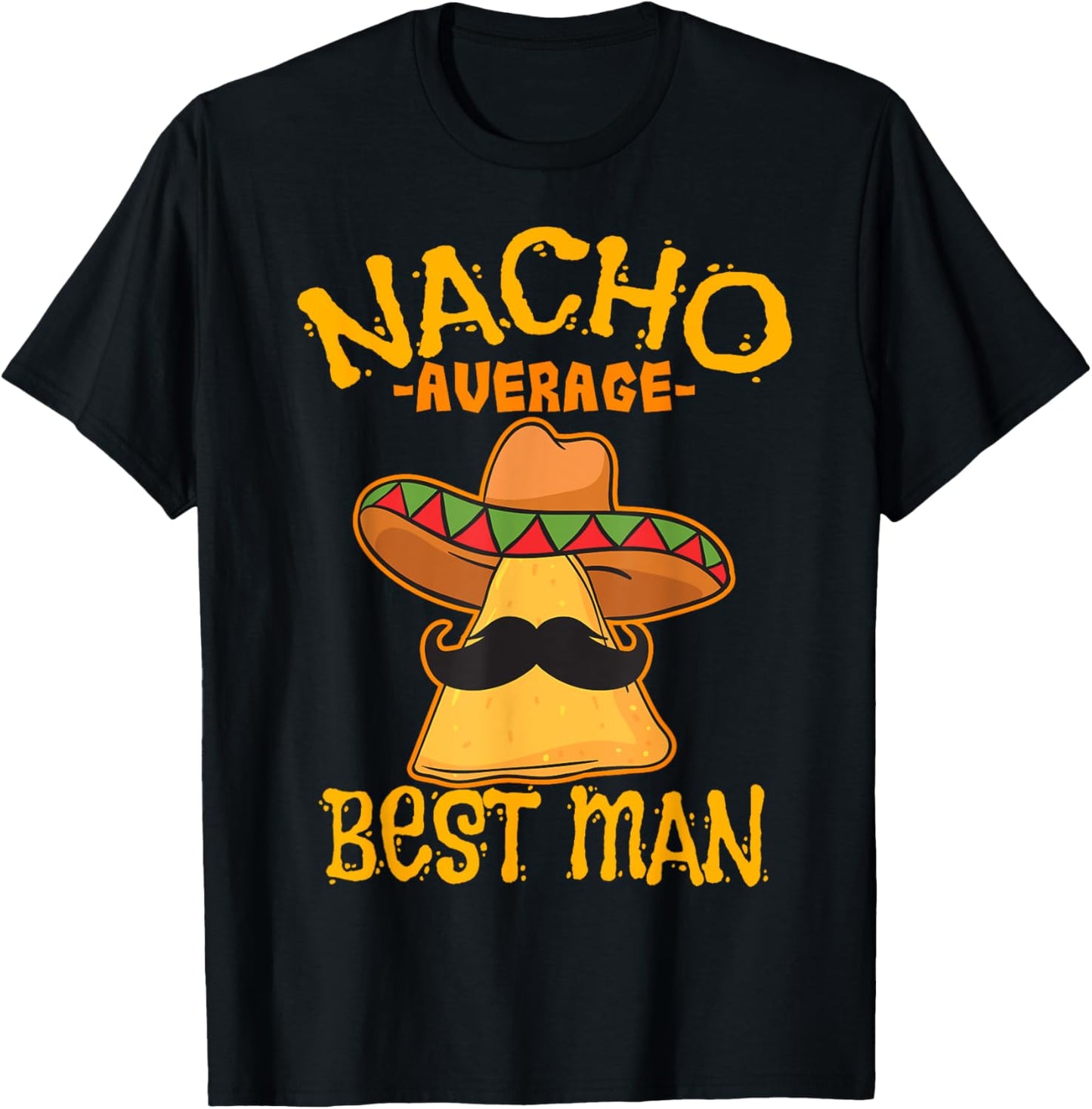 Nacho Average Best Man Groomsman Wedding Cinco de Mayo Party T-Shirt - T-Shirt | Black