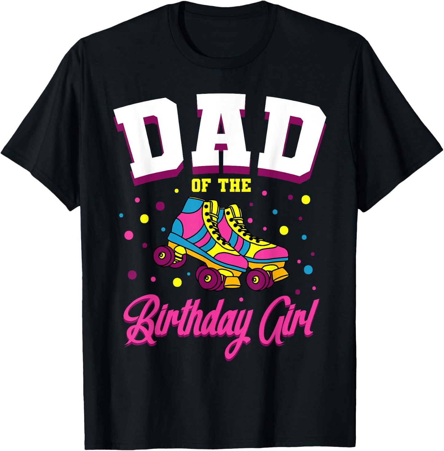 Dad of the Birthday Girl Roller Skates Bday Skating Party T-Shirt - T-Shirt | Black
