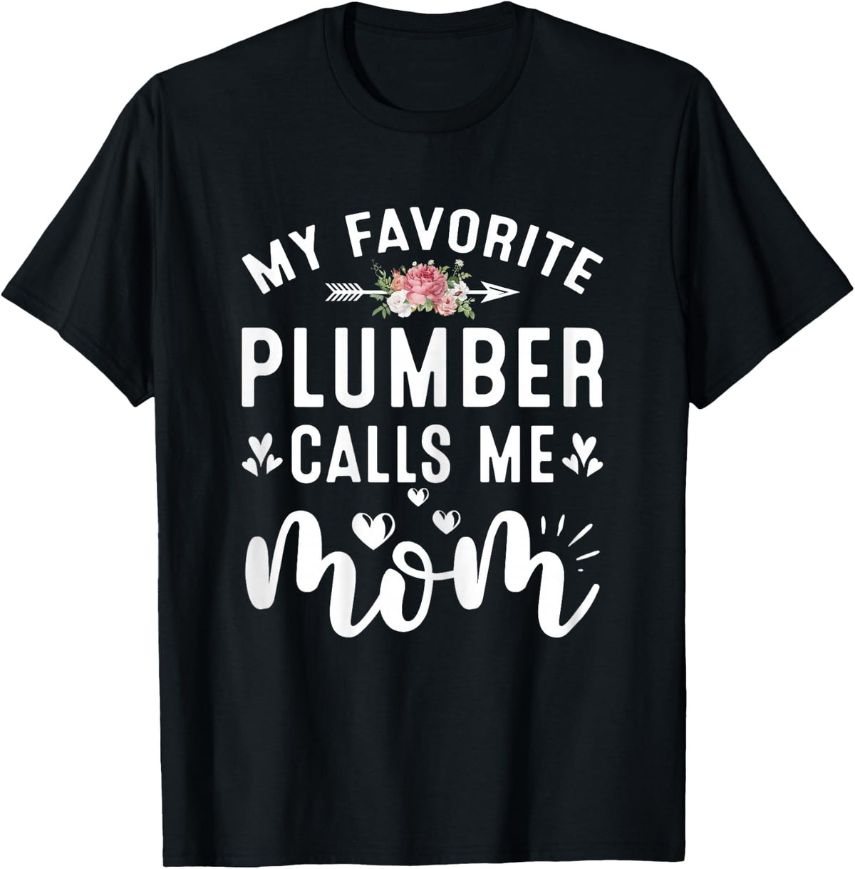 My Favorite Plumber Calls Me Mom Proud Plumber Mothers Day T-Shirt - T-Shirt | Black