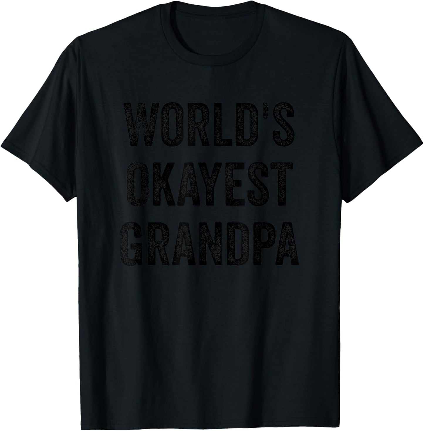 Worlds Okayest Grandpa Funny Sarcastic The Best Grandfather T-Shirt - T-Shirt | Black