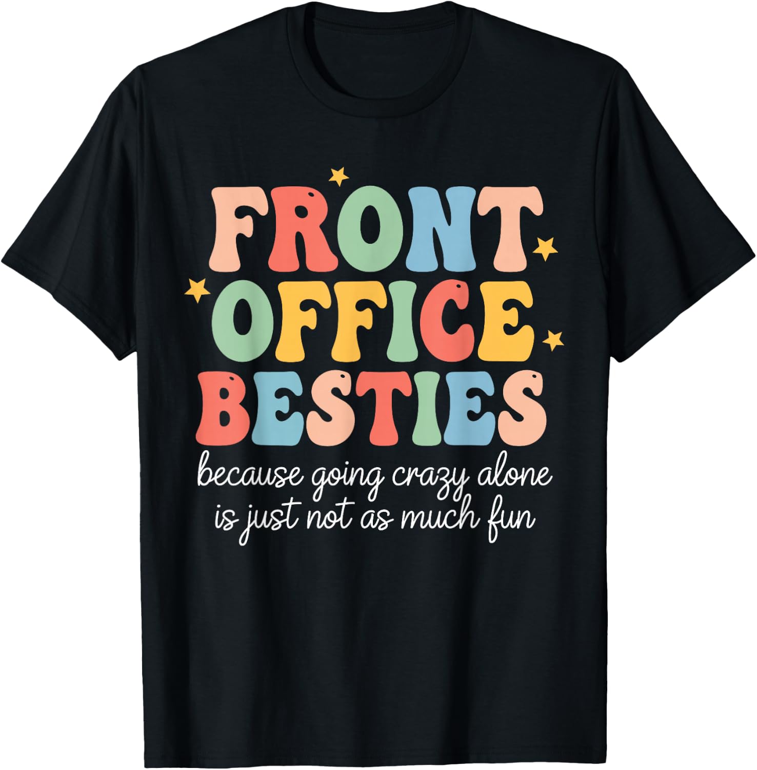Front Office Besties Because Going Crazy Alone is Just Fun T-Shirt - T-Shirt | Black