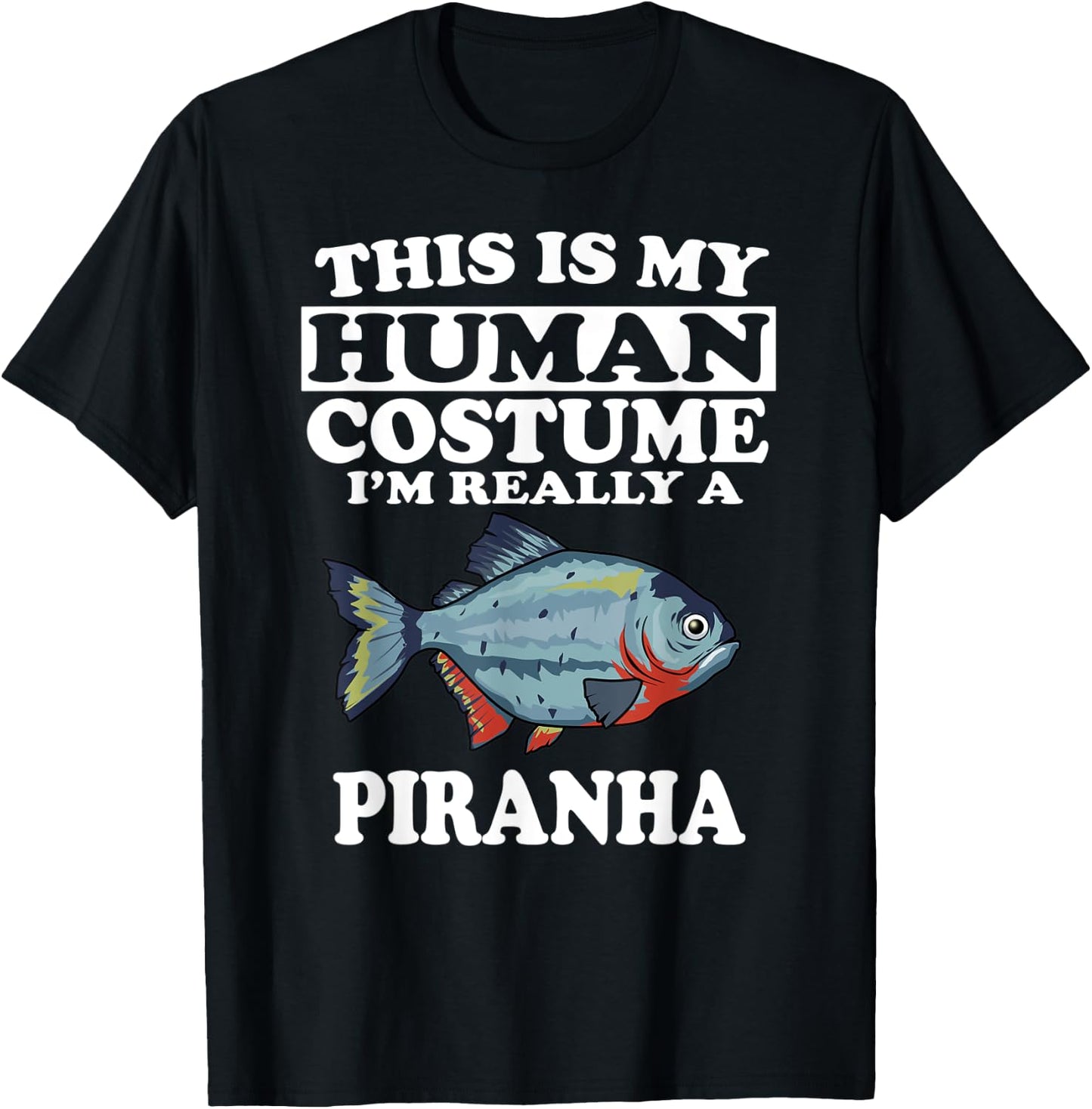 This Is My Human Costume I'm Really A Piranha Fish T-Shirt - T-Shirt | Black
