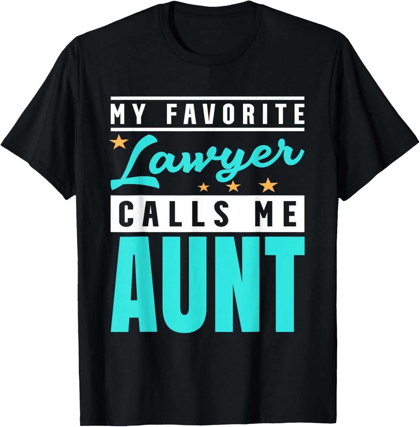 My Favorite Lawyer Calls Me Aunt, Lawyer Aunt T-Shirt - T-Shirt | Black