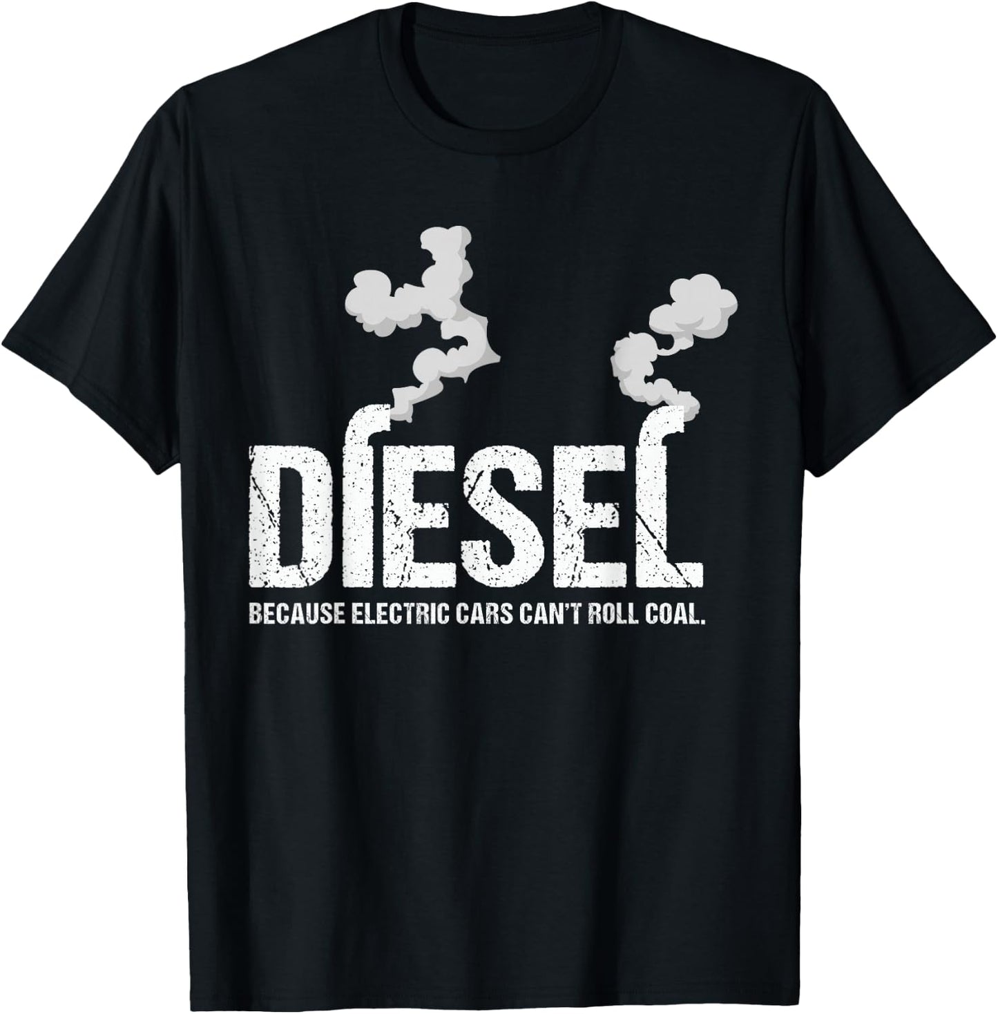 Diesel Because Electric Cars Can't Roll Coal Trucker Gift T-Shirt - T-Shirt | Black