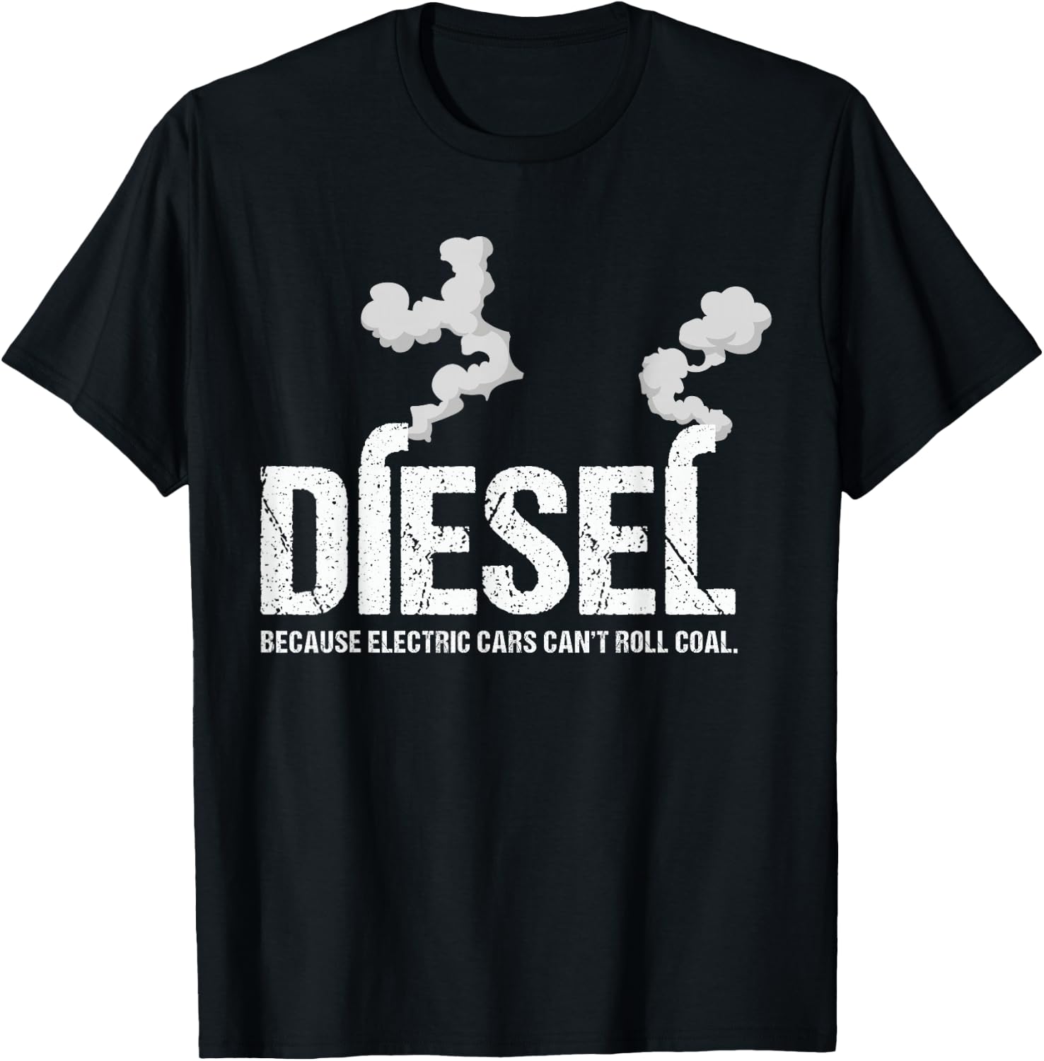 Diesel Because Electric Cars Can't Roll Coal Trucker Gift T-Shirt - T-Shirt | Black