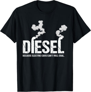 Diesel Because Electric Cars Can't Roll Coal Trucker Gift T-Shirt - T-Shirt | Black