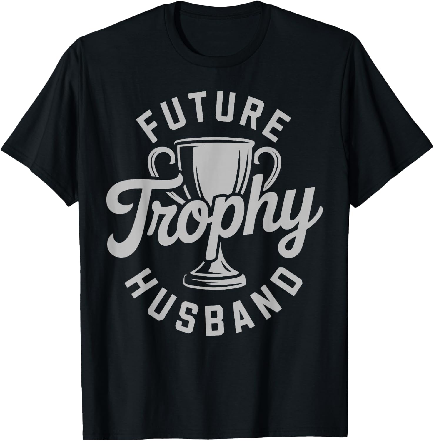 Trophy Husband Outfit Trophy Boyfriend - Future Husband T-Shirt - T-Shirt | Black