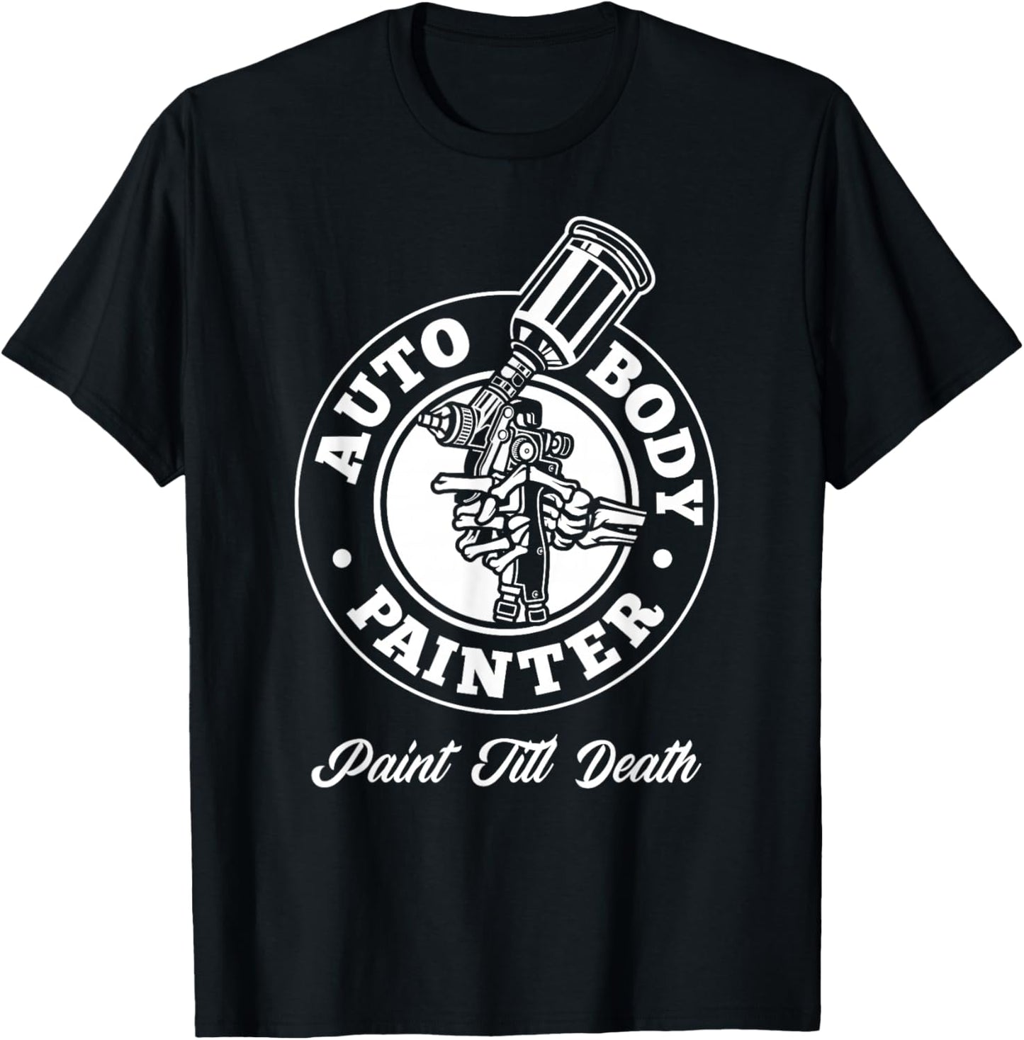 Auto Body Painter Paint Till Death Automotive Car Painter T-Shirt - T-Shirt | Black