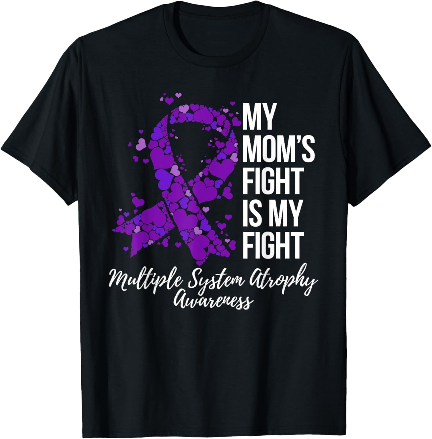 My Mom’s Fight Is My Fight Multiple System Atrophy Awareness T-Shirt - T-Shirt | Black