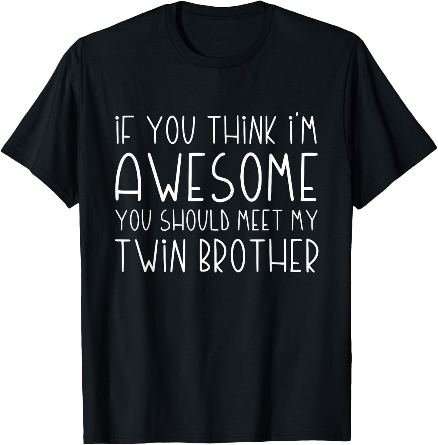 If You Think I'm Awesome You Should Meet My Twin Brother T-Shirt - T-Shirt | Black