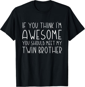 If You Think I'm Awesome You Should Meet My Twin Brother T-Shirt - T-Shirt | Black