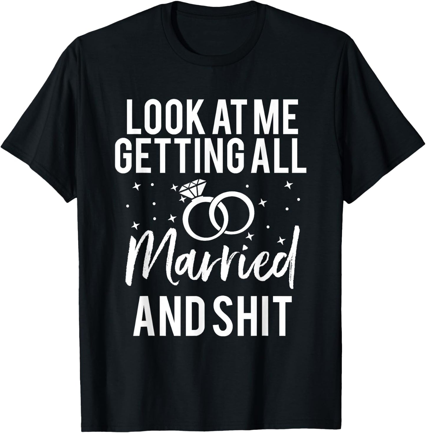 Look At Me Getting All Married & Shit Bride Funny T-Shirt - T-Shirt | Black