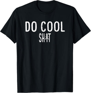 Do Cool Shit Shirt T-Shirt - T-Shirt | Black