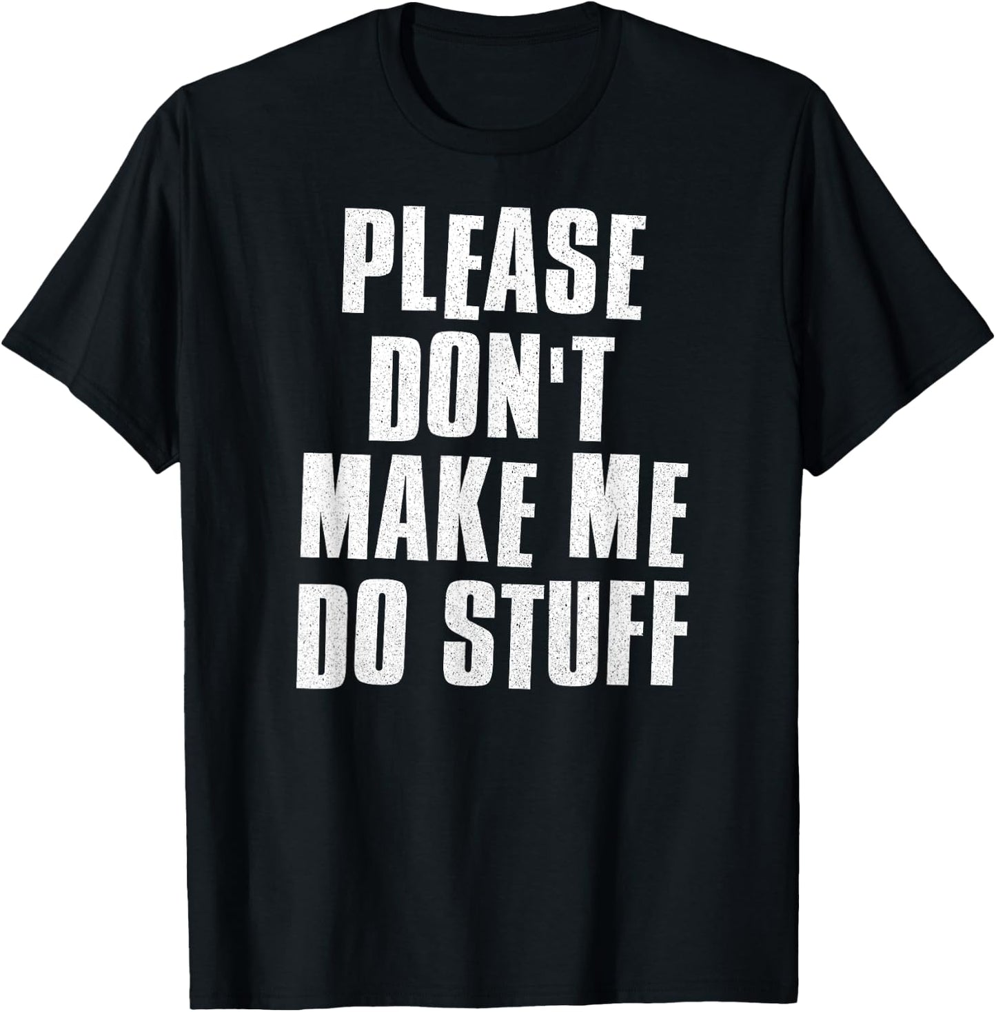 Please Don't Make Me Do Stuff - Funny Lazy Man Woman Teen T-Shirt - T-Shirt | Black