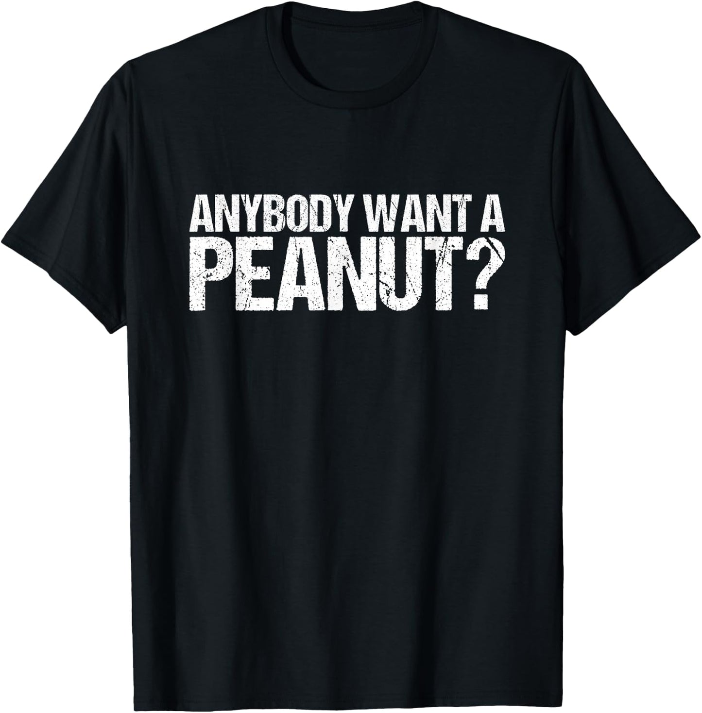 Anybody Want A Peanut Shirt T-Shirt - T-Shirt | Black