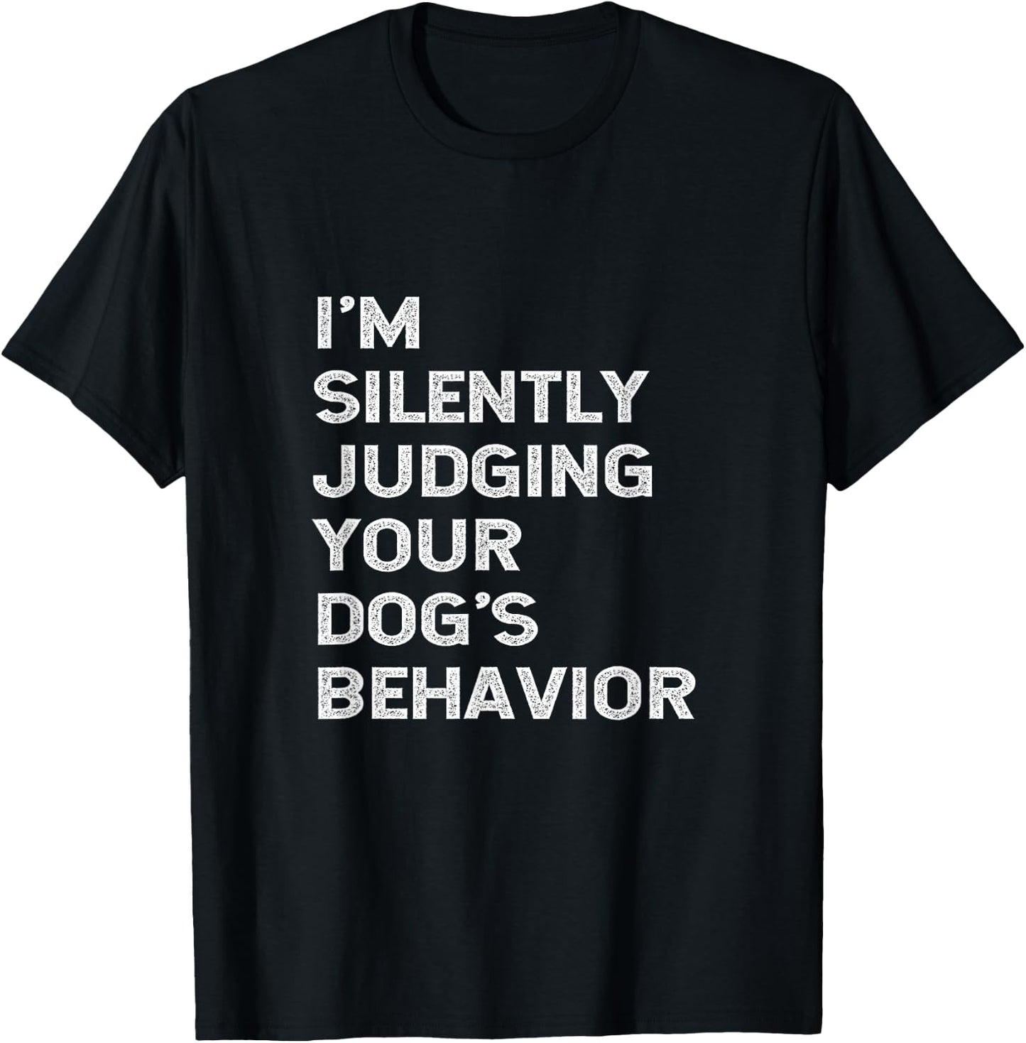 Funny Dog Trainer I'm Silently Judging Your Dog's Behaviour T-Shirt - T-Shirt | Black