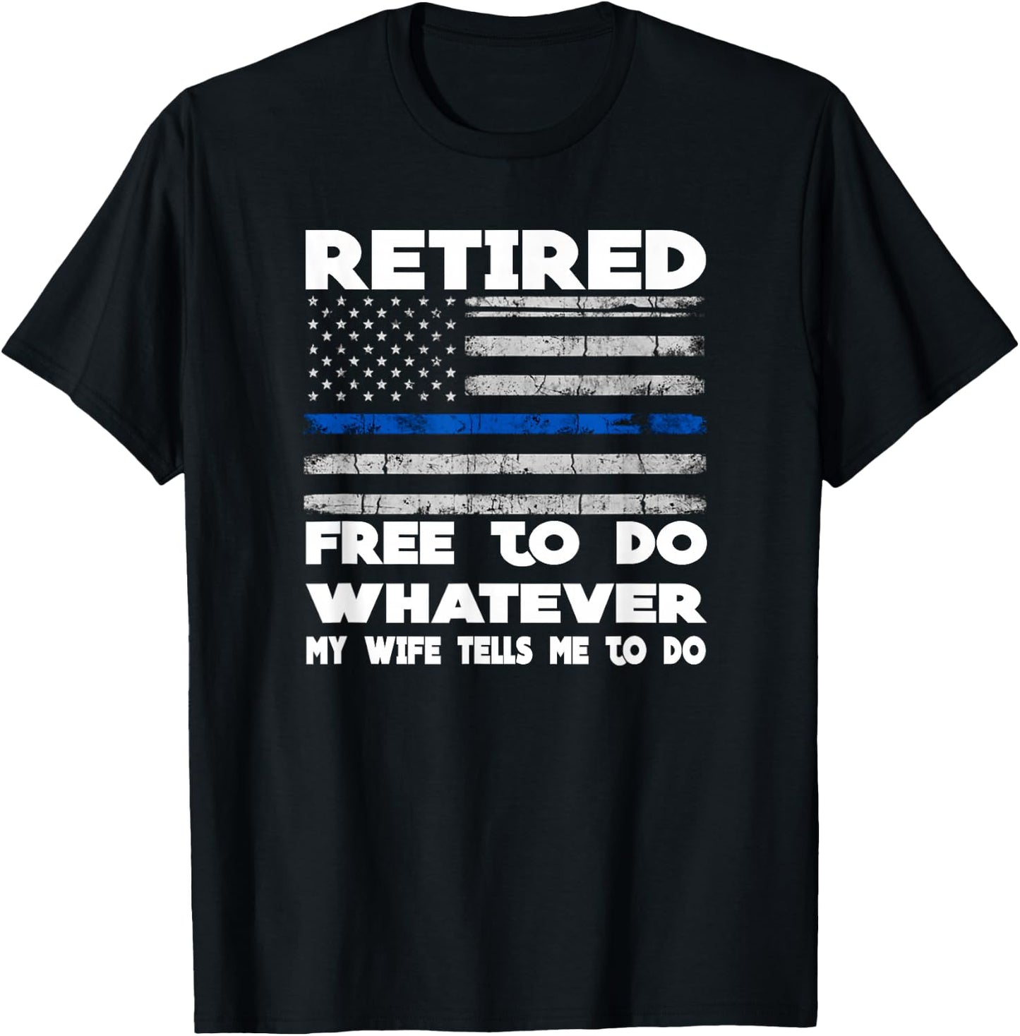Retired Free to Do Whatever Thin Blue Line Police Gift T-Shirt - T-Shirt | Black
