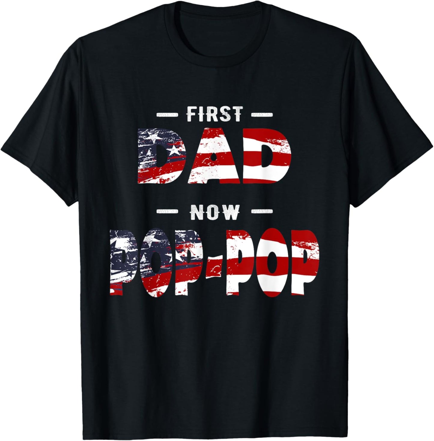 Father Gift - First Dad Now Pop-pop Patriotic T-Shirt - T-Shirt | Black