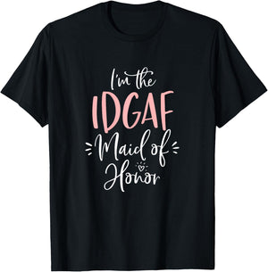 IDGAF Maid of Honor Shirt Funny Matching Bachelorette Party T-Shirt - T-Shirt | Black