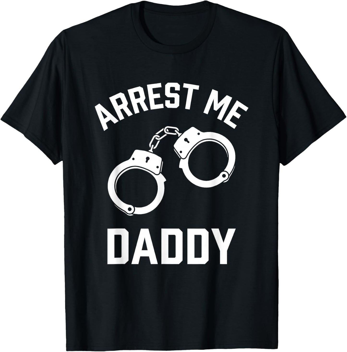 Arrest Me Daddy T-Shirt - T-Shirt | Black