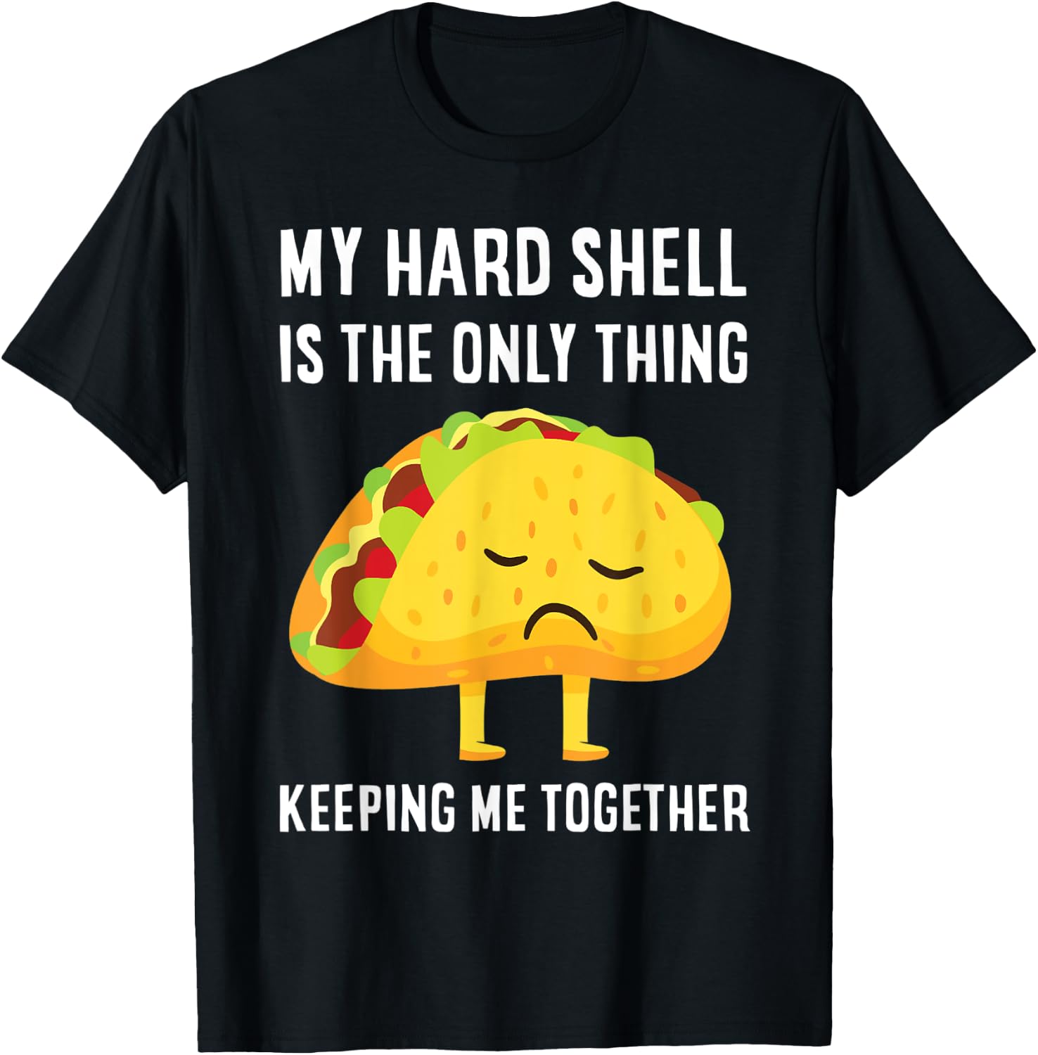Tacos My Hard Shell Is The Only Thing Keeping Me Together T-Shirt - T-Shirt | Black